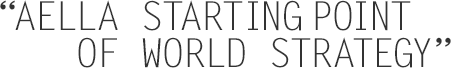 “AELLA STARTING POINT OF WORLD STRATEGY”